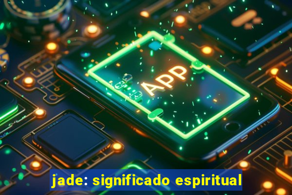 jade: significado espiritual